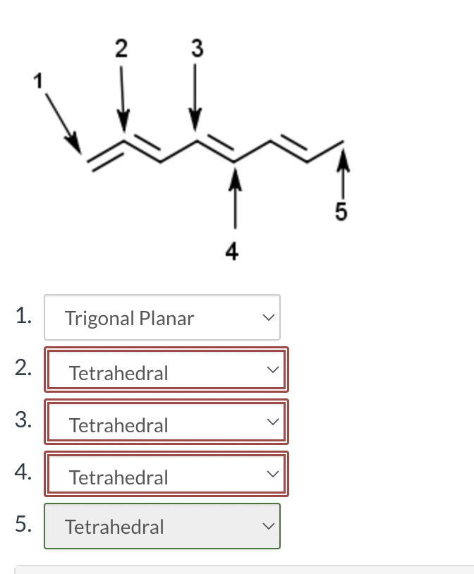 1.
1
2.
3.
4.
5.
2 3
Trigonal Planar
Tetrahedral
Tetrahedral
Tetrahedral
Tetrahedral
4
>
>
5