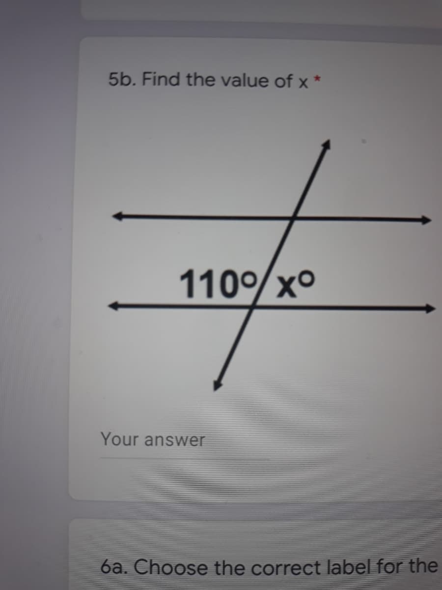 5b. Find the value of x *
110/xo
Your answer
6a. Choose the correct label for the
