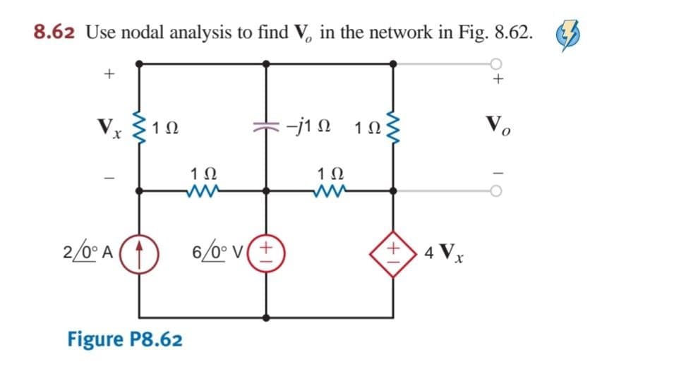 8.62 Use nodal analysis to find V, in the network in Fig. 8.62.
Vo
Vỵ 10
-j1 N 10
1Ω
1Ω
4 Vx
2/0° A (
6/0° v(+
Figure P8.62
