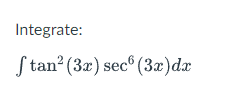 Integrate:
S tan? (3x) sec® (3æ)dx
