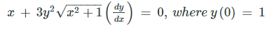 x + 3y? Vx2 +1(.
0, where y (0) = 1
dz
