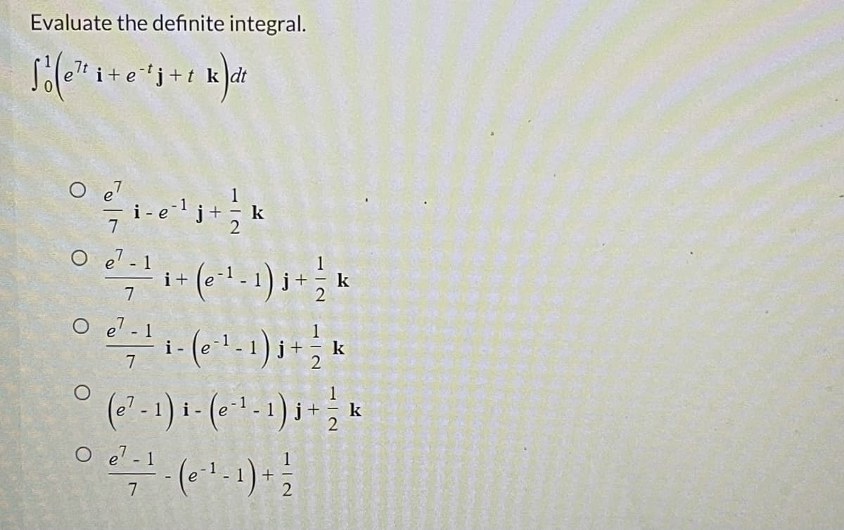 Evaluate the definite integral.
O e?
O e - 1
i+
7
k
O e' - 1
e
k
7
1
i -
2
O e? - 1
(01-1)-
