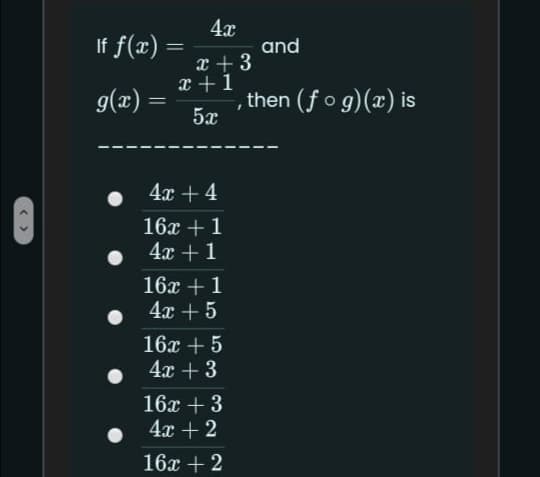 4x
If f(x) =
and
x + 3
x +1
g(x)
, then (fog)(x) is
||
5x
4x + 4
16x + 1
4x + 1
16x + 1
4x + 5
16x + 5
4x +3
16x +3
4x + 2
16x + 2
