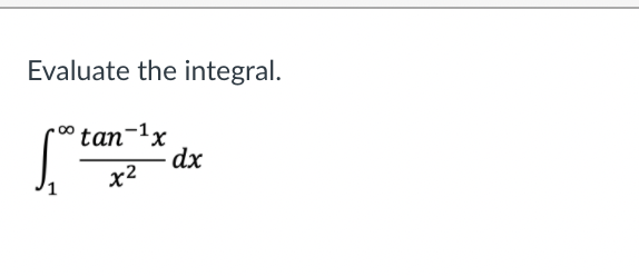 Evaluate the integral.
'tan-1x
dx
x2
