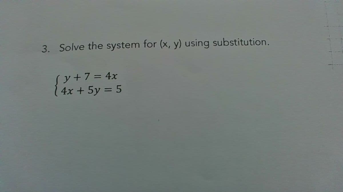 3. Solve the system for (x, y) using substitution.
Sy+7= 4x
4x + 5y = 5
