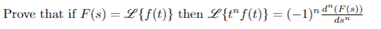 Prove that if F(s) = L{f(t)} then L{t" f(t)} = (-1)" d"(F(3))
ds
