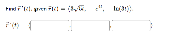 Find 7'(t), given 7(t) = (3/5t, – e, – In(3t)).
- In(3t)).
-
7' (t)
