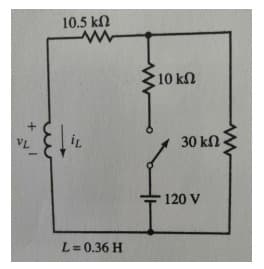 10.5 kn
, 10 kΩ
30 kN
VL
120 V
L=0.36 H
