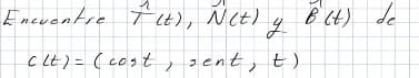 Encuentre
TLt), NCt)
B (t) de
cLE) = ( cost , sent, t)
