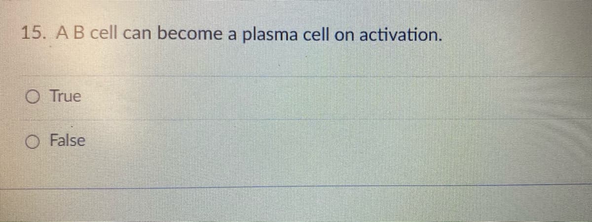 15. AB cell can become a plasma cell on activation.
O True
O False
