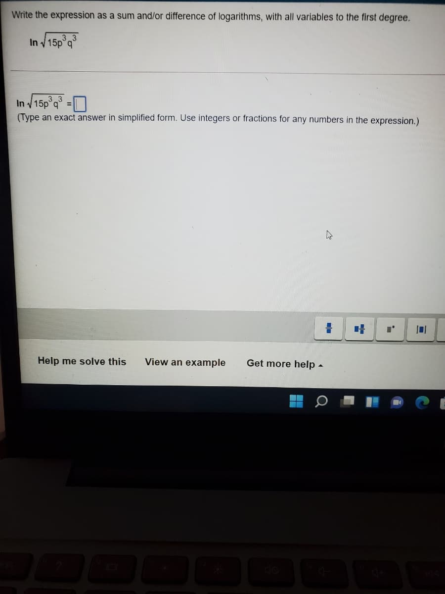 Write the expression as a sum and/or difference of logarithms, with all variables to the first degree.
In /15p°g
In 15p q° =O
b.
(Type an exact answer in simplified form. Use integers or fractions for any numbers in the expression.)
Help me solve this
View an example
Get more help -
