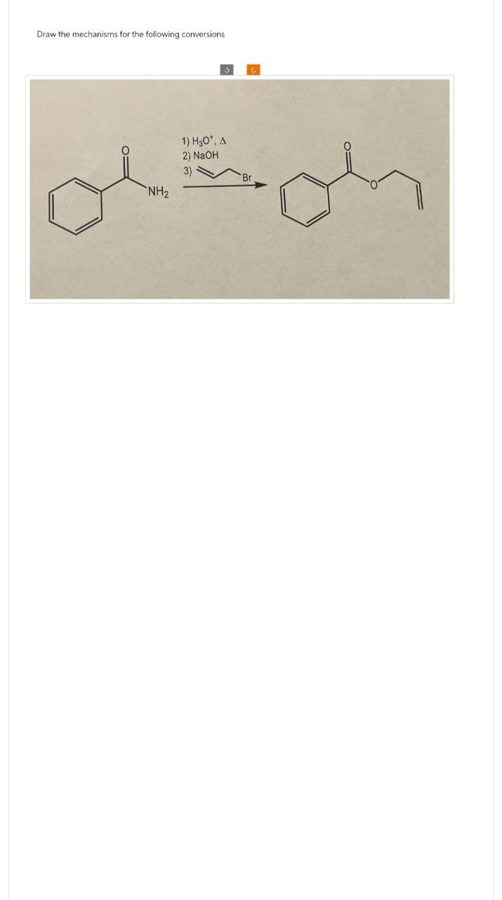 Draw the mechanisms for the following conversions
NH2
1) H₂O*, A
2) NaOH
3)