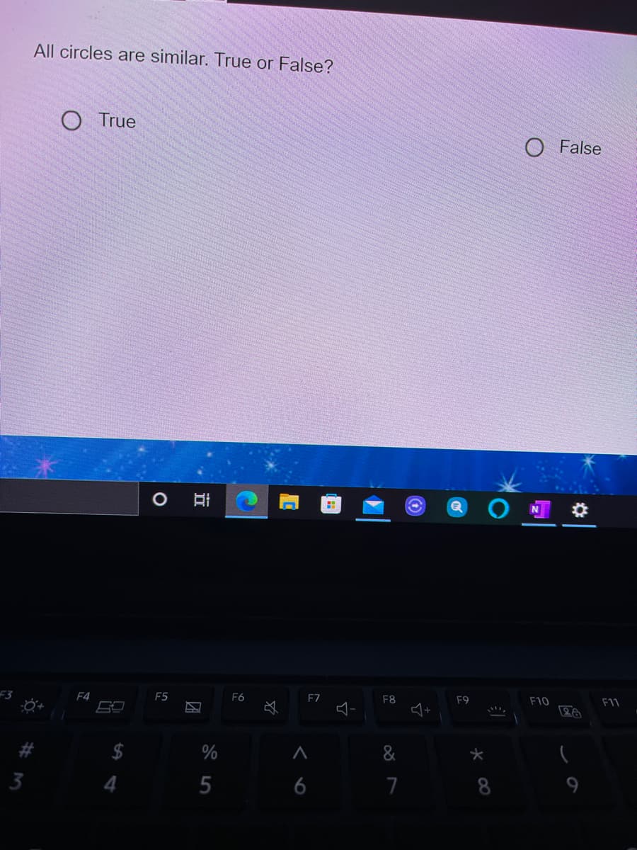 All circles are similar. True or False?
True
O False
F10
F3
F8
F4
F5
F6
F7
F9
F11
$
6
7
8
