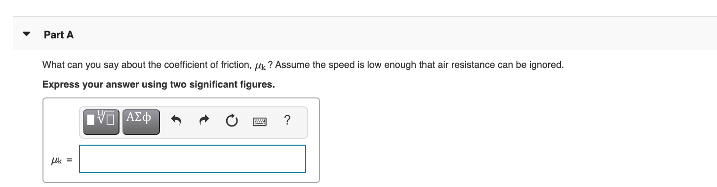 What can you say about the coefficient of friction, uk ? Assume the speed is low enough that air resistance can be ignored.
