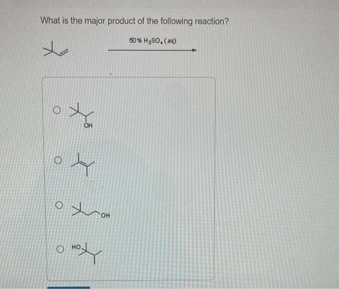 What is the major product of the following reaction?
50% H₂SO, (aq)
O
O
OH
OH
HO
HOY
