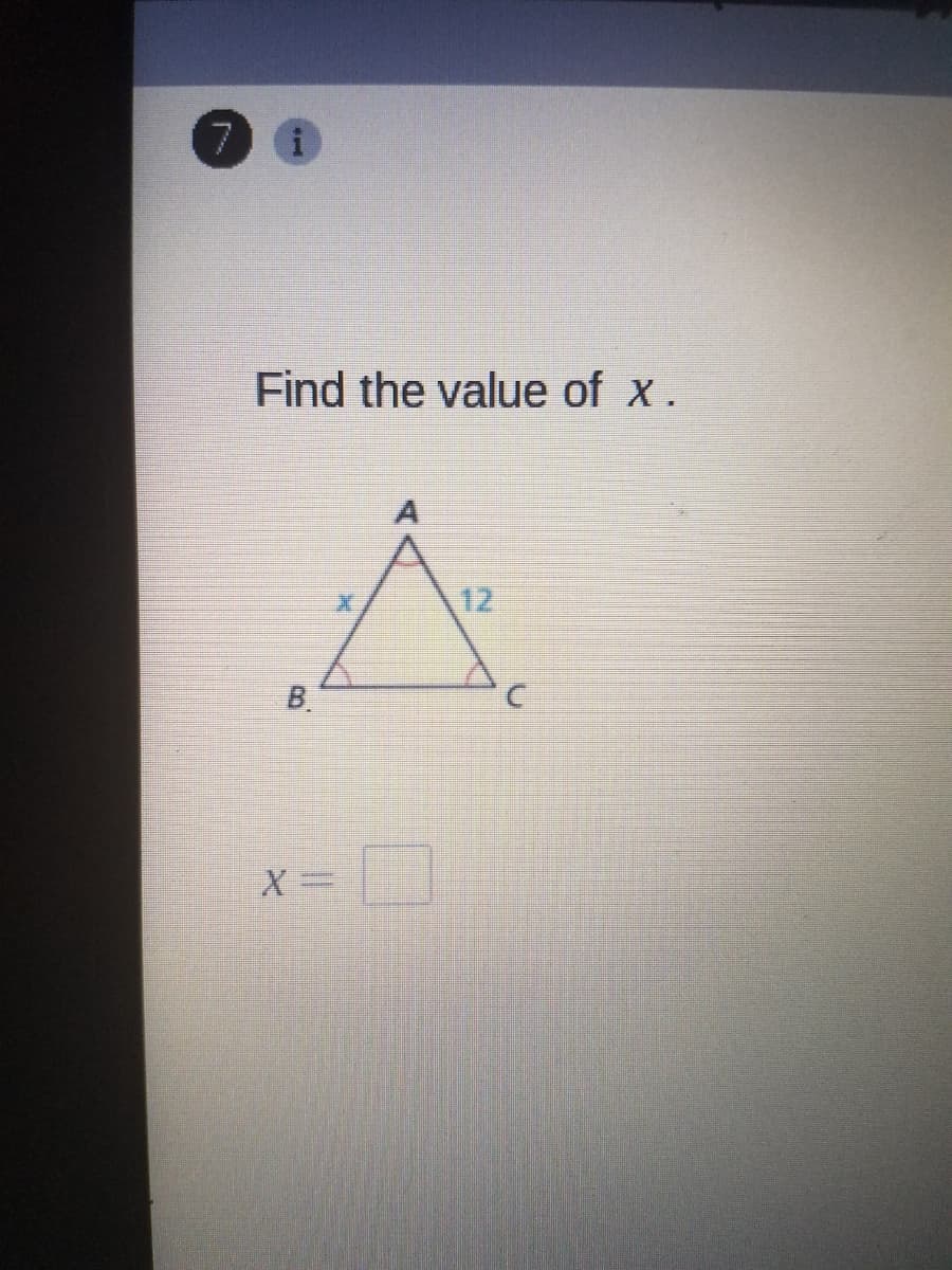 7.
Find the value of x.
12
B.
