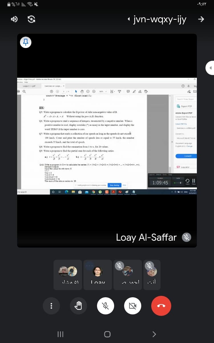 i %7o l1.
•9:0Y
* jvn-wqxy-ijy
kisions - Ainoitmspet- Aobe Aobet Reader DC (32-hir
Window elp
Loops Cpdf
Eercises on Loops
Sid
4 /4
100%
coutcc"Average "< float (aun) /
Search Draw Sape
2 Export PDF
HW:
Q5: Write a prograan to calculate the B power of Afor noui-aegative value of B.
Adobe Export POF
AAKAKA. x4 Without using the pow4,B) functicn.
convert PDE Fies to Word
or Escel Online
Q6: Write a program to read a sequence of integers, terminated by a negative mmber. When a
Select PDF Fle
positive mumber is read, display asterisks (*) as many as dhe imput uuaber, and display the
Exercises ocrithmspdt
word 'ZERO' if the imput mber is zero.
Q7: Write a program that reads a collection of car speeds as loag as the speeds do not exceed
Conet to
100 kmh. Count and print the unber of speeds less or equal to 55 kan, the muaber
Microsoft Word doo
exceeds 55 knh, and the total of speeds.
Document Language
Q8: Write a program to find the wnmation from I to x, for 20 values.
Q9: Write a program to find the partial sum for each of the following series:
English 5) Oange
a.) x+-
21 31
Convert
b.)
2 3 4
010: Write a program in C++ to calculate the series (1) + (1+2) + (1+2+3) + (1+2+3+4) + . + (1+2+3+4+.+n).
Sample Output:
Input the value for nth term: 5
P Edit POE
11
142 -3
1+2+3-6
1+2+3+4- 10
1+2+3+4+5 = 15
The sum of the above series is: 35
Captue tte oos telp
S
1:09:45
Delete
meetaogle.com is sherng yeur srem
Shop shing
Hide
2 AM
to search
ENG
Loay Al-Saffar
Loav
II
