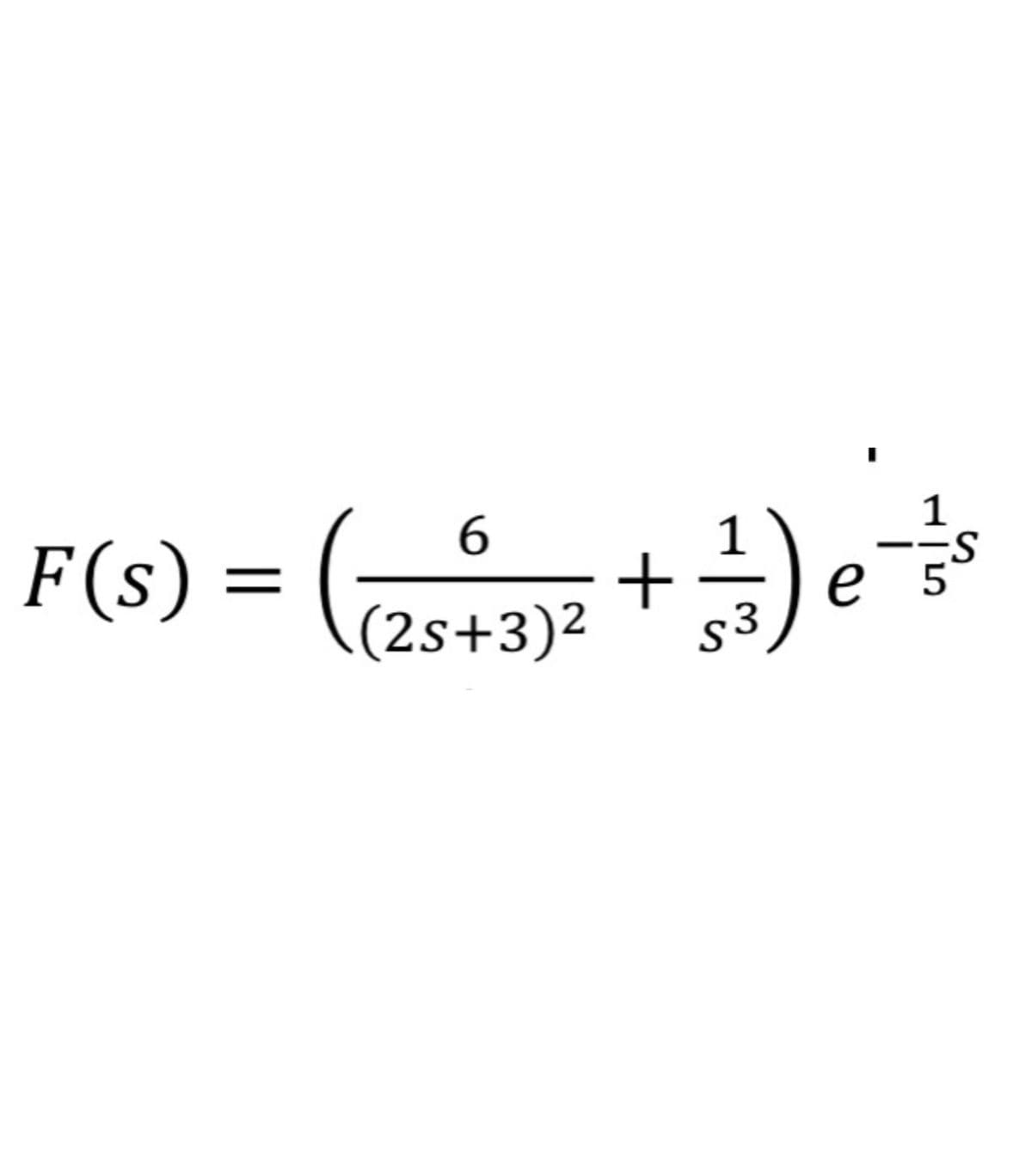 1
6
= ( (25+3)² + ²+ ) e = ²/³
-S
5
F(s) =