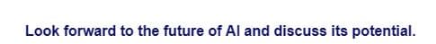 Look forward to the future of Al and discuss its potential.