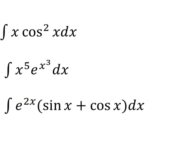 Sx cos? xdx
Sx5e**dx
S 2x (sin x + cos x)dx
