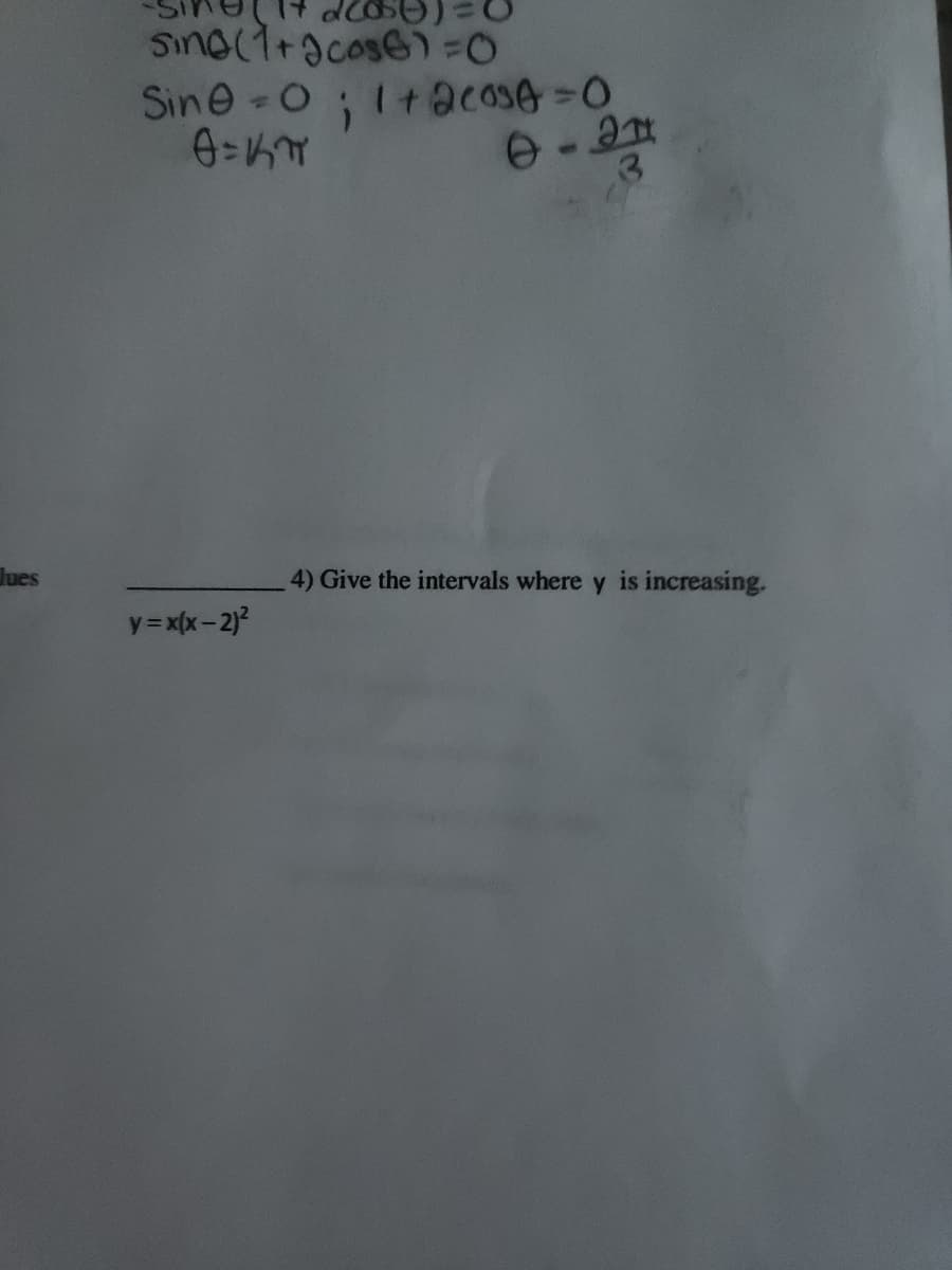 Jues
dco 5)=0
Sing(1+cose) =0
;
Sine-O
8=17
y=x(x - 2)²
1+2COSA=0
0-2
3
4) Give the intervals where y is increasing.