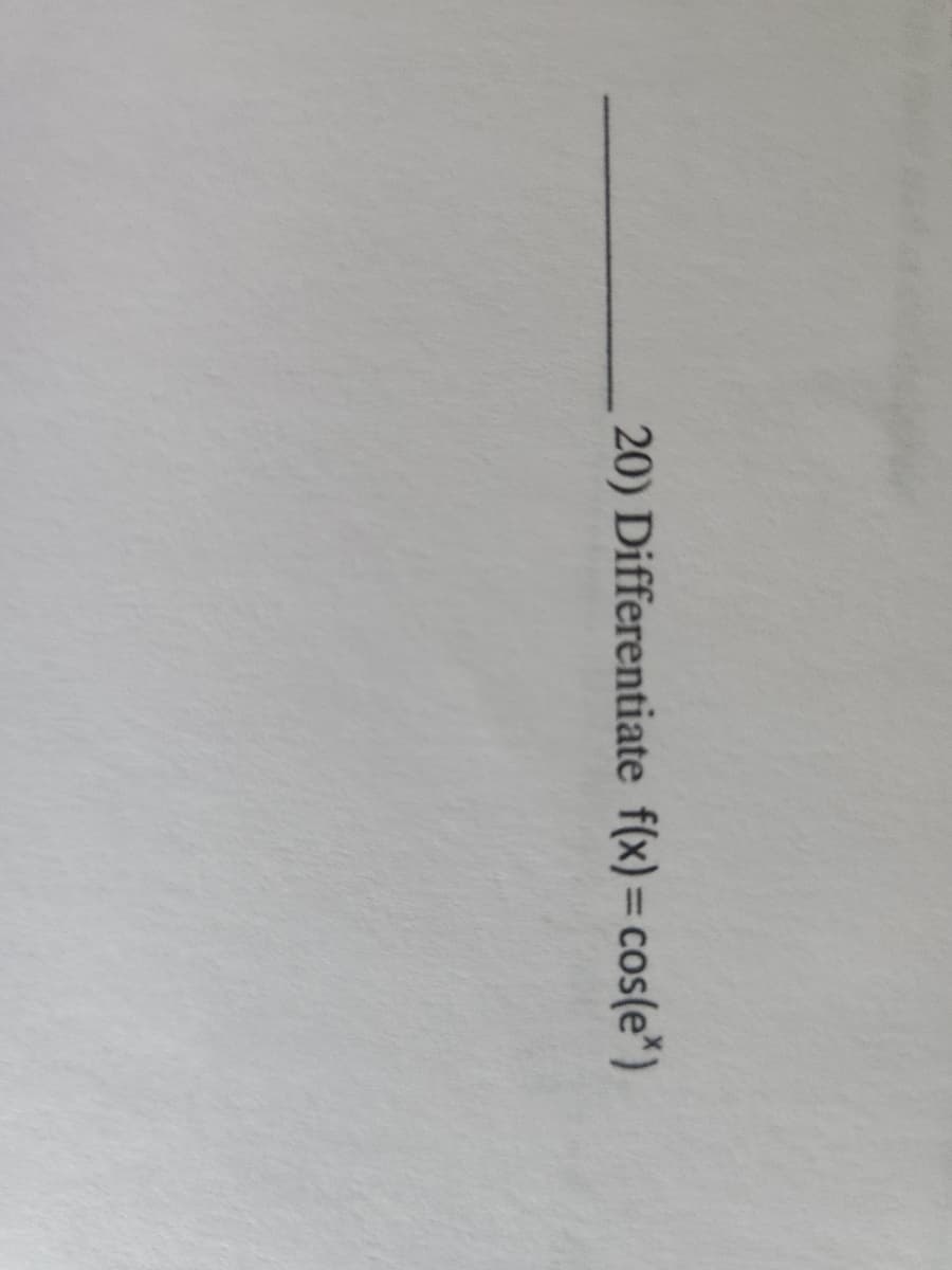 20) Differentiate f(x) = cos(e*)