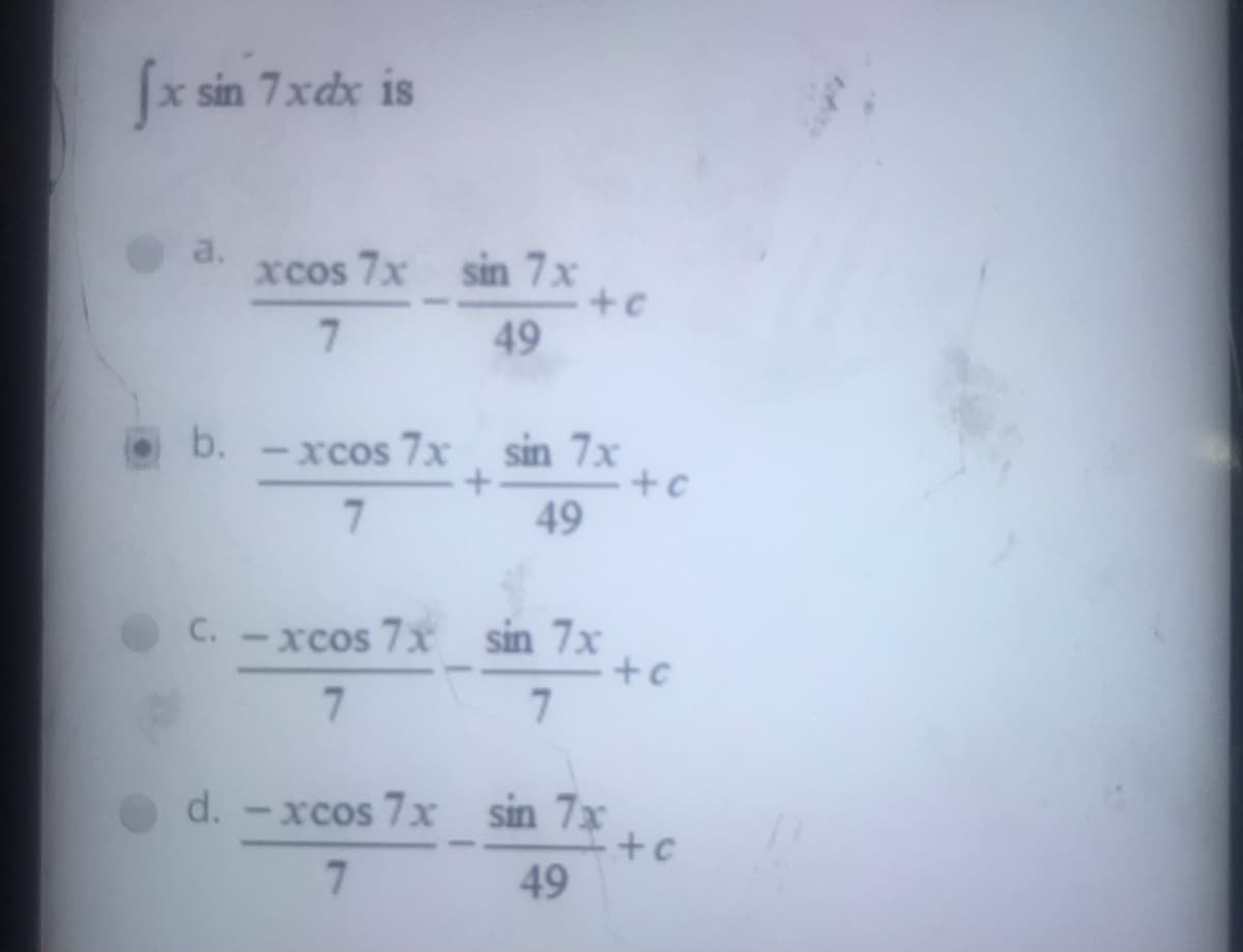 x sin 7xdx is
a.
xcos 7x sin 7x
7.
49
b. - xcos 7x sin 7x
49
C.
xcos 7x sin 7x
d. -xcos 7x sin 7x
7.
49
