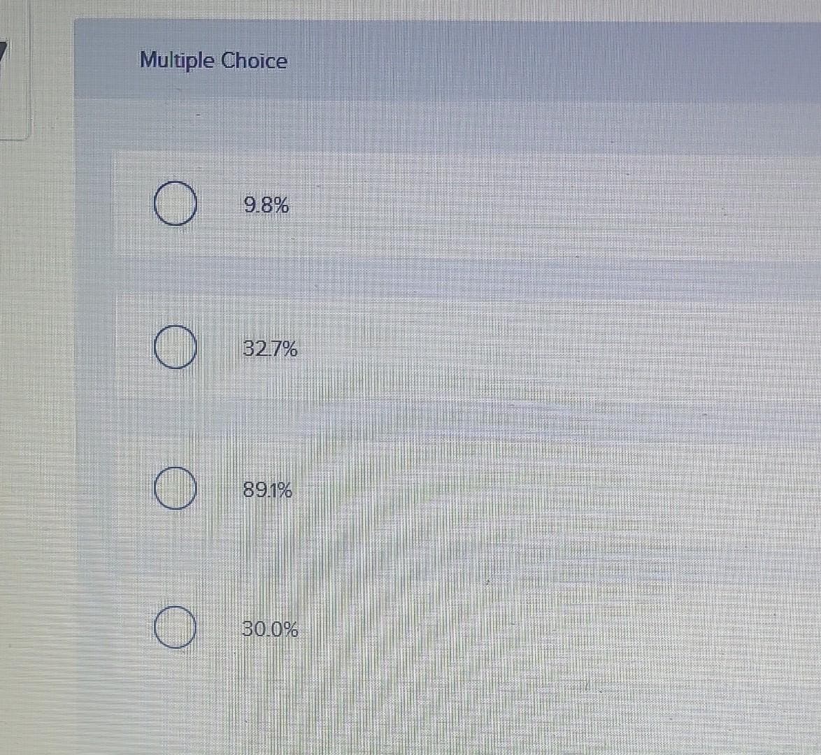 Multiple Choice
O
O
O
O
9.8%
32.7%
89.1%
30.0%