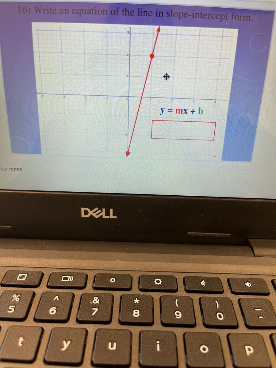 16) Write an equation of the line in slope-intercept form.
中
y = mx + b
ker notes
DELL
&
7
y
