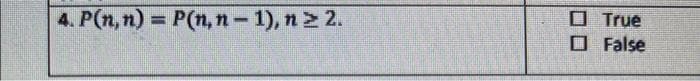 4. P(n,n) = P(n, n-1), n ≥ 2.
True
False