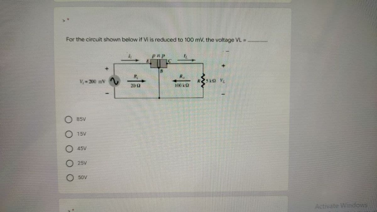 For the circuit shown below if Vi is reduced to 100 mV, the voltage VL =
0000
85V
15V
45V
25V
50V
2012
Pap
100 KS
Sk
+
Activate Windows