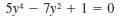 5y4 – 7y2 + 1 = 0
