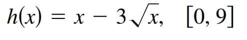 h(x) = x – 3/x, [0,9]
-
