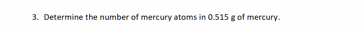 3. Determine the number of mercury atoms in 0.515 g of mercury.