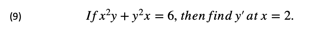 (9)
If x²y + y²x = 6, then find y' at x = 2.