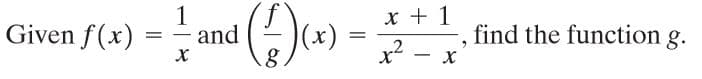 x + 1
(x)
x2
1
Given f(x)
- and
find the function g.
-
