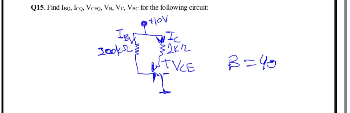 Q15. Find IBQ, Ico, VCEQ, VB, Vc, VBc for the following circuit:
Jooke
ITVCE
B=Y0
