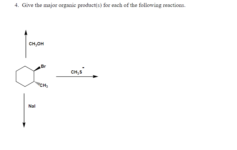 4. Give the major organic product(s) for each of the following reactions.
CH3OH
Nal
Br
CH3
CH₂ S