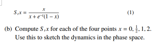 S,x =
(1)
x+e(1 – x)
(b) Compute S,x for each of the four points x = 0, . 1, 2.
Use this to sketch the dynamics in the phase space.
