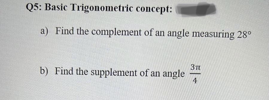 Q5: Basic
Trigonometric concept:
a) Find the complement of an angle measuring 28⁰
b) Find the supplement of an angle
51.
4