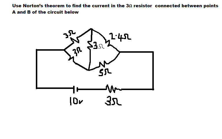 Use Norton's theorem to find the current in the 30 resistor connected between points
A and B of the circuit below
