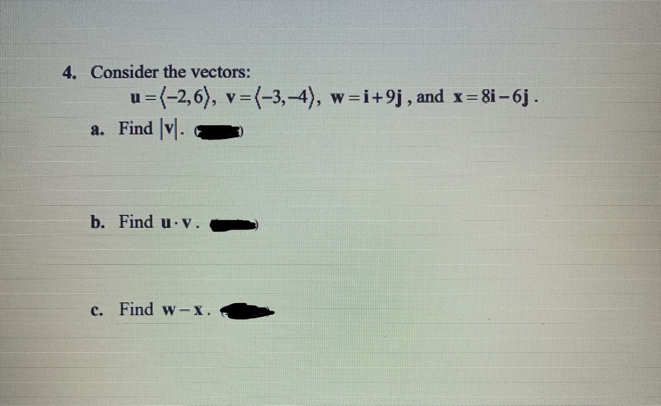 4. Cuusider the vectors
u20 Y 3, 4), w-i+9j, and x N-h
A. Find
h. l'ind u
L. Find wN
