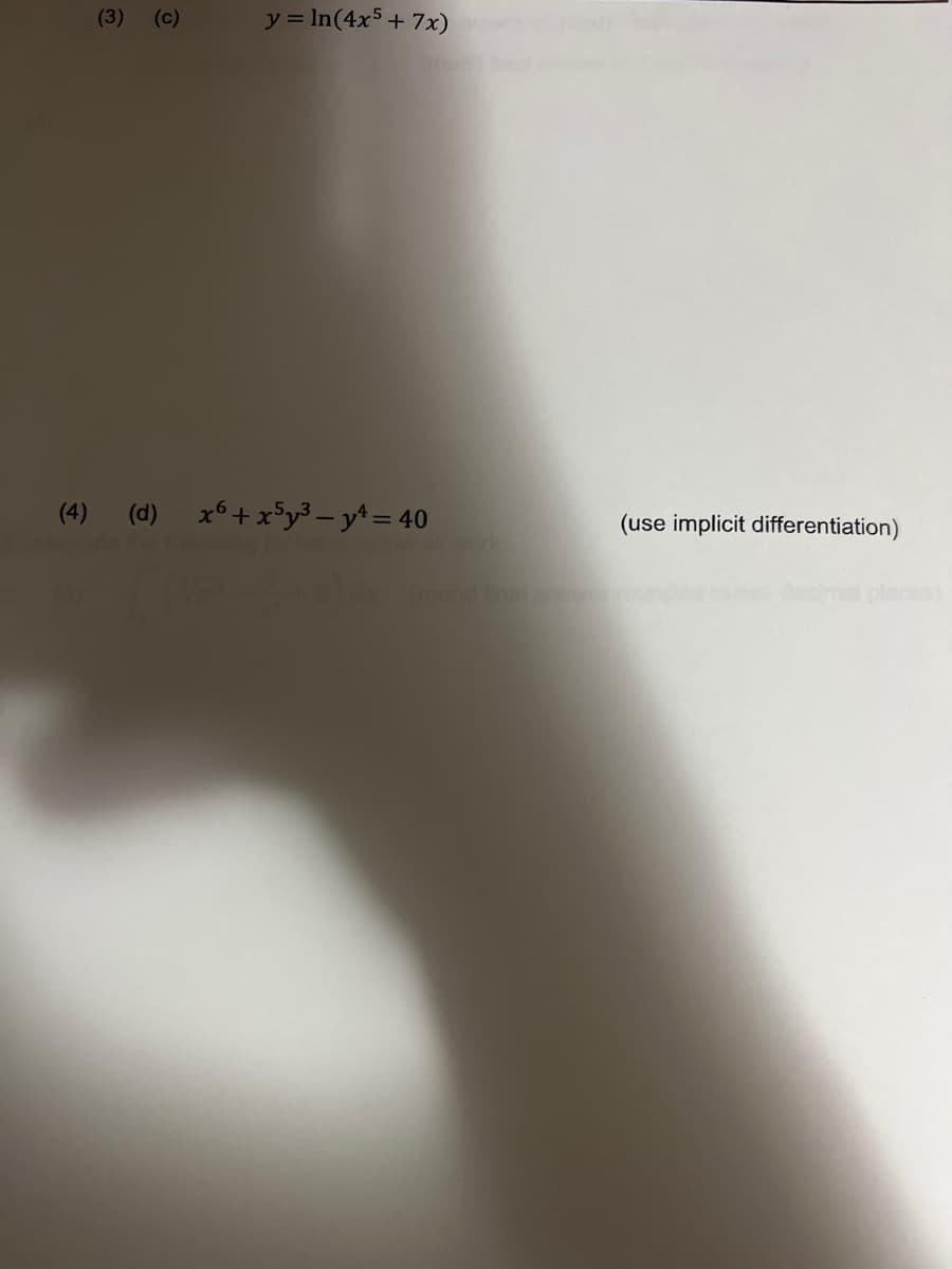 (3) (c)
y = ln(4x5 + 7x)
(4) (d) x6+x5y³ - y¹= 40
(use implicit differentiation)