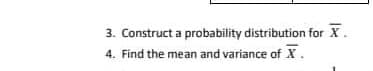 3. Construct a probability distribution for X.
4. Find the mean and variance of X.
