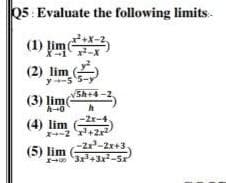 05 Evaluate the following limits-
(1) lim
x2-X
(2) lim
y-5
Sh+4
(3) ļim
h-0
Zx-4
(4) lim
2 +2r2
-2x-2x+3
(5) lim
3r+3x2-5r
