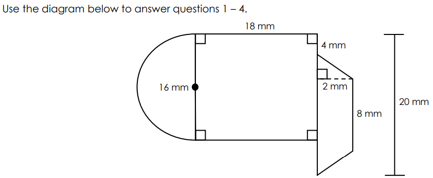 Use the diagram below to answer questions 1 - 4.
16 mm
18 mm
4 mm
2 mm
8 mm
20 mm