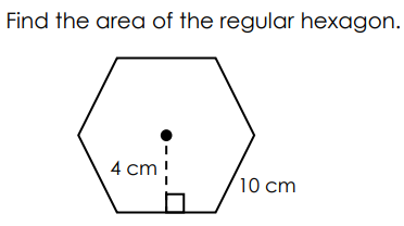 Find the area of the regular hexagon.
4 cm!
10 cm