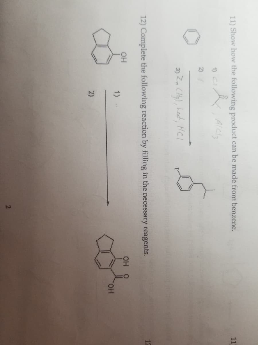 11) Show how the following product can be made from benzene.
AlCl3
1)
2)
OH
3) Zn (Hg), heat, HCI
12) Complete the following reaction by filling in the necessary reagents.
1)
2)
2
OH
OH
11
12