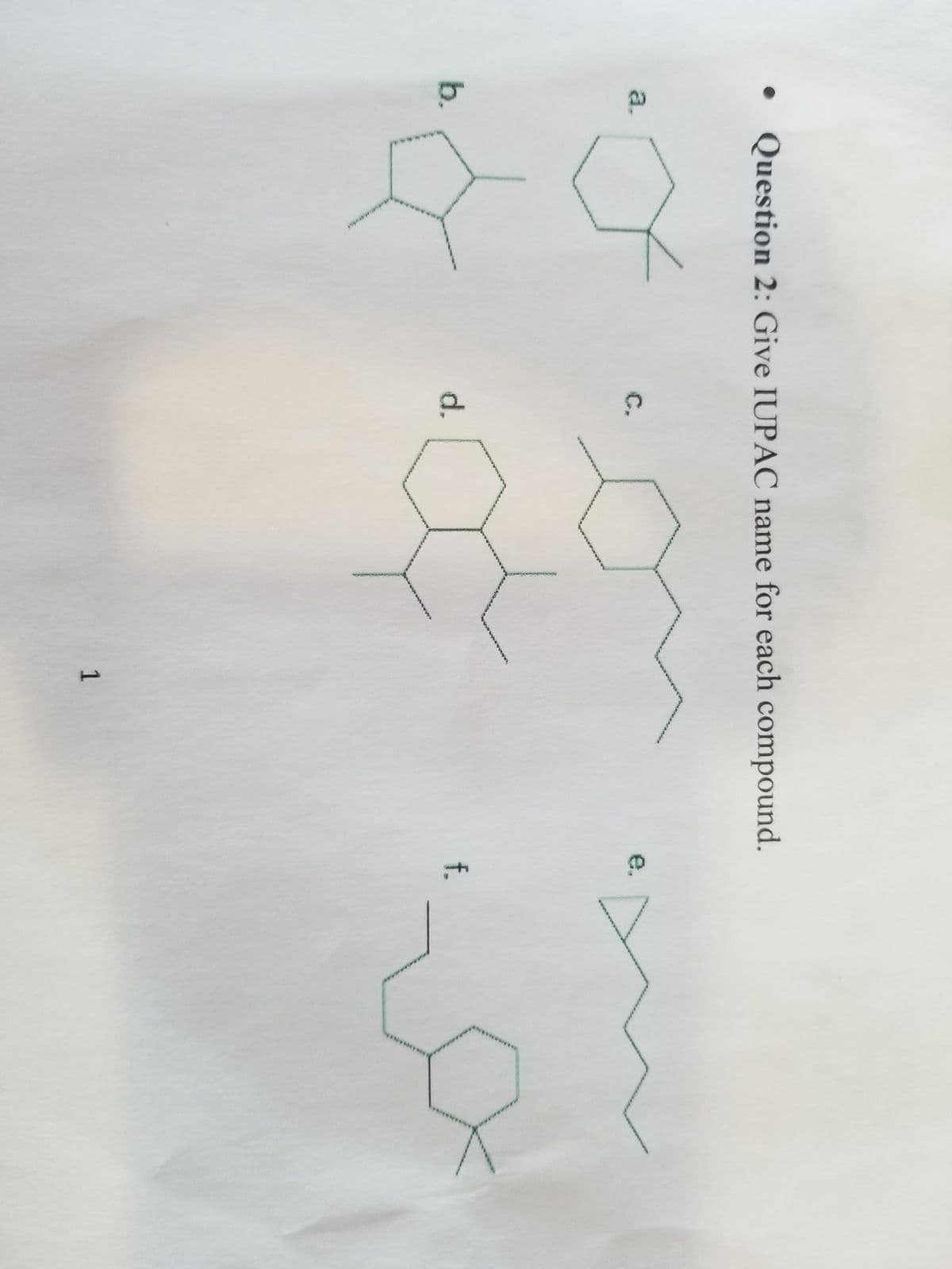 a.
b.
Question 2: Give IUPAC name for each compound.
o
&
C.
d.
1
e.
f.