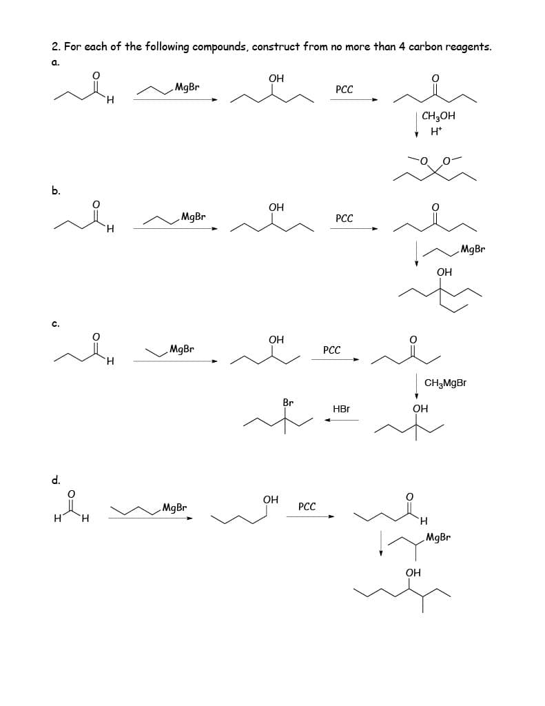 2. For each of the following compounds, construct from no more than 4 carbon reagents.
a.
я
b.
я
ся
i
'H
MgBr
MgBr
MgBr
MgBr
ОН
OH
ОН
ОН
PCC
PCC
PCC
PCC
HBr
CH3OH
H*
ОН
OH
ОН
CH3MgBr
MgBr
MgBr